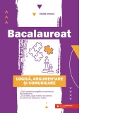 Bacalaureat. Logica, argumentare si comunicare. Ghid complet de pregatire a examenului de Bacalaureat