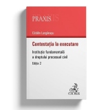 Contestatia la executare. Institutie fundamentala a dreptului procesual civil. Editia a 2-a