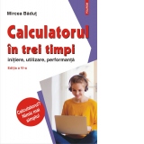 Calculatorul in trei timpi (editia a VI-a, revazuta si adaugita). Initiere, utilizare, performanta