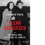 Elena Ceausescu sau Anatomia unei Dictaturi de Familie