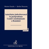 Autoritatea judecatoreasca in jurisprudenta Curtii Constitutionale a Romaniei