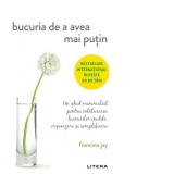 Bucuria de a avea mai putin. Un ghid minimalist pentru inlaturarea lucrurilor inutile, organizare si simplificare