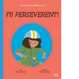 Fii perseverent! Puterea exemplului