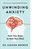 Unwinding Anxiety: Train Your Brain to Heal Your Mind