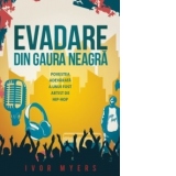 Evadare din gaura neagra. Povestea adevarata a unui fost artist de hip-hop