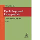 Fise de Drept penal. Partea generala. Teorie si cazuri practice. Editia a 2-a