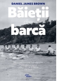 Baietii din barca. Noua americani si legendara lor cursa pentru aur la Olimpiada de la Berlin din 1936