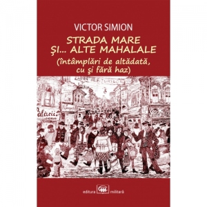 Vezi detalii pentru Strada Mare si... alte mahalale. Intamplari de altadata cu si fara haz