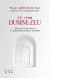 Ce vrea Dumnezeu. Raspunsul fundamental la cea mai mare intrebare a omenirii. Editia revizuita