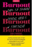 Burnout. Cum sa spargi cercul vicios al stresului