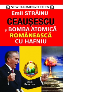 Ceausescu si bomba atomica romaneasca cu Hafniu