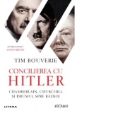 Concilierea cu Hitler. Chamberlain, Churchill si drumul spre razboi