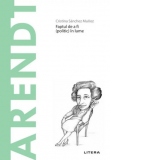 Descopera Filosofia. Arendt. Faptul de a fi (politic) in lume