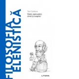 Descopera Filosofia. Filosofia elenistica. Stoici, epicureici, cinici si sceptici