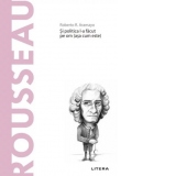 Descopera Filosofia. Rousseau. Si politica l-a facut pe om (asa cum este)