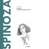 Descopera Filosofia. Spinoza. Filosofia dupa metoda geometrica