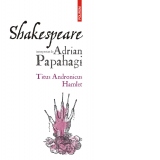 Shakespeare interpretat de Adrian Papahagi. Titus Andronicus. Hamlet