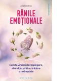 Ranile emotionale. Cum te vindeci de respingere, abandon, umilire, tradare si nedreptate