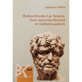 Redescifrandu-l pe Seneca. Intre aparenta literara si realitatea puterii