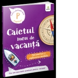 Caietul meu de vacanta. Pentru absolventii clasei pregatitoare. Matematica si explorarea mediului