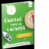 Caietul meu de vacanta. Pentru absolventii clasei I. Matematica si explorarea mediului