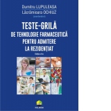 Teste-grila de tehnologie farmaceutica pentru admitere la rezidentiat (editia a II-a revazuta si adaugita)