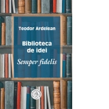 Biblioteca de idei. Semper fidelis