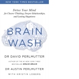 Brain Wash: Detox Your Mind for Clearer Thinking, Deeper Relationships and Lasting Happiness