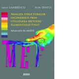 Analiza structurilor ingineresti prin utilizarea metodei elementului finit. Aplicatii in ANSYS