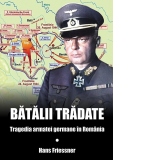 Batalii tradate. Tragedia armatei germane in Romania