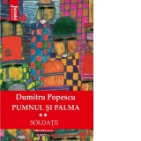 Pumnul si palma. Soldatii. Volumul II