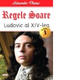 Regele Soare. Ludovic al IV-lea. Volumul 1