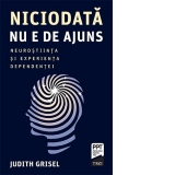 Niciodata nu e de ajuns. Neurostiinta si experienta dependentei