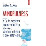 Mindfulness. 75 de meditatii pentru reducerea stresului, sanatate mintala si pace interioara