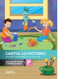 Caietul lui Pictorici. Caiet de arte vizuale si abilitati practice. Clasa pregatitoare