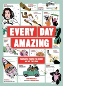 Every Day Amazing: Fantastic Facts for Every Day of the Year