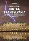 The Ribbentrop-Ciano Diktat, Transylvania and the Romanian-Hungarian Relations (1940-1944)