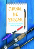 Jurnal de pescar. Jurnalul capturilor fiecarei partide de pescuit