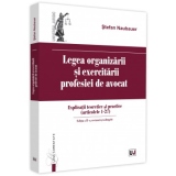 Legea organizarii si exercitarii profesiei de avocat. Editia a II-a, revazuta si adaugita. Explicatii teoretice si practice (articolele 1 - 27)