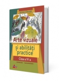 Arte vizuale si abilitati practice. Manual pentru clasa a IV-a