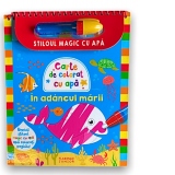 In adancul marii. Carte de colorat cu apa. Stiloul magic cu apa