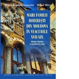 Mari familii boieresti din Moldova in veacurile XVII-XIX. Referinte identitare si manifestari de putere