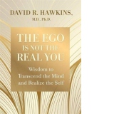 The Ego Is Not the Real You : Wisdom to Transcend the Mind and Realize the Self