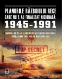 Planurile Razboiului Rece care nu s-au finalizat niciodata 1945-1991