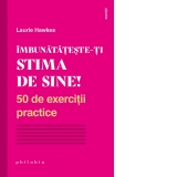 Imbunatateste-ti stima de sine! 50 de exercitii practice