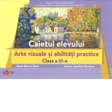 Arte vizuale si abilitati practice, clasa a III-a. Caietul elevului