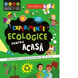 Experimente ecologice pentru acasa. Descopera stiinta din viata de zi cu zi