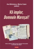 Va implor, Domnule Maresal! Petitii si documente cu si despre evreii deportati in Transnistria (1941-1944)