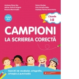 Campioni la scrierea corecta. Exercitii de vocabular, ortografie, ortoepie si punctuatie. Clasele I-II