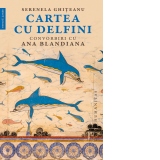 Cartea cu delfini. Convorbiri cu Ana Blandiana